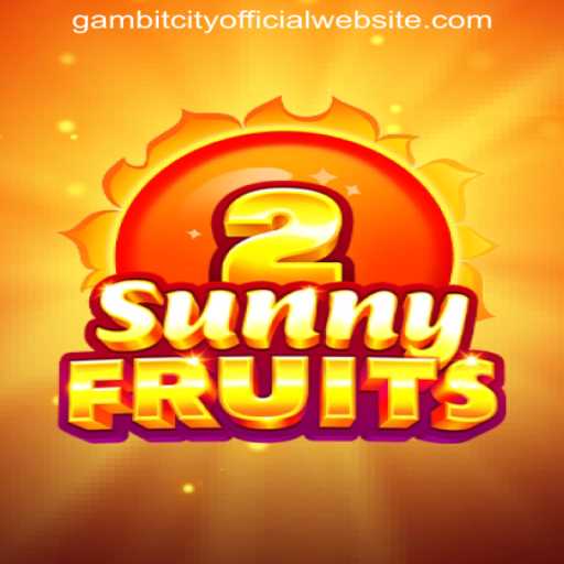 Explore SunnyFruits2: A Vibrant Blast of Fun on GAMBITCITY OFFICIAL WEBSITE